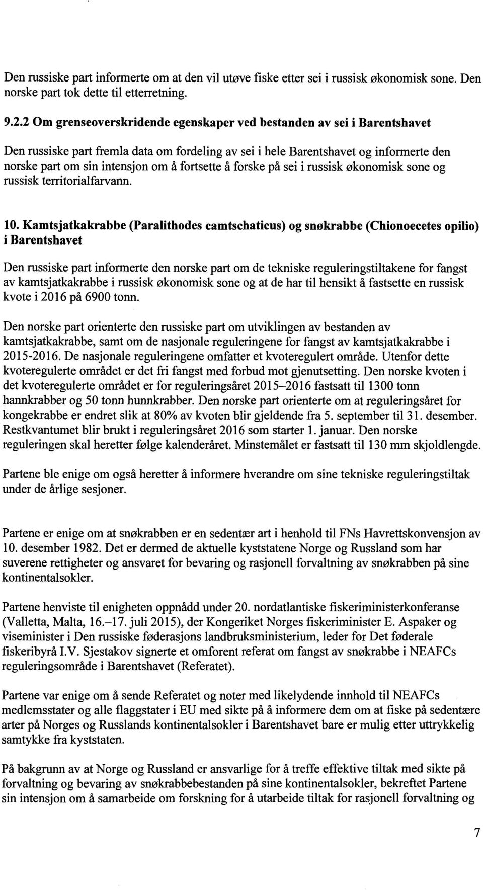 fortsette å forske på sei i russisk økonomisk sone og russisk territorialfarvann. 10.