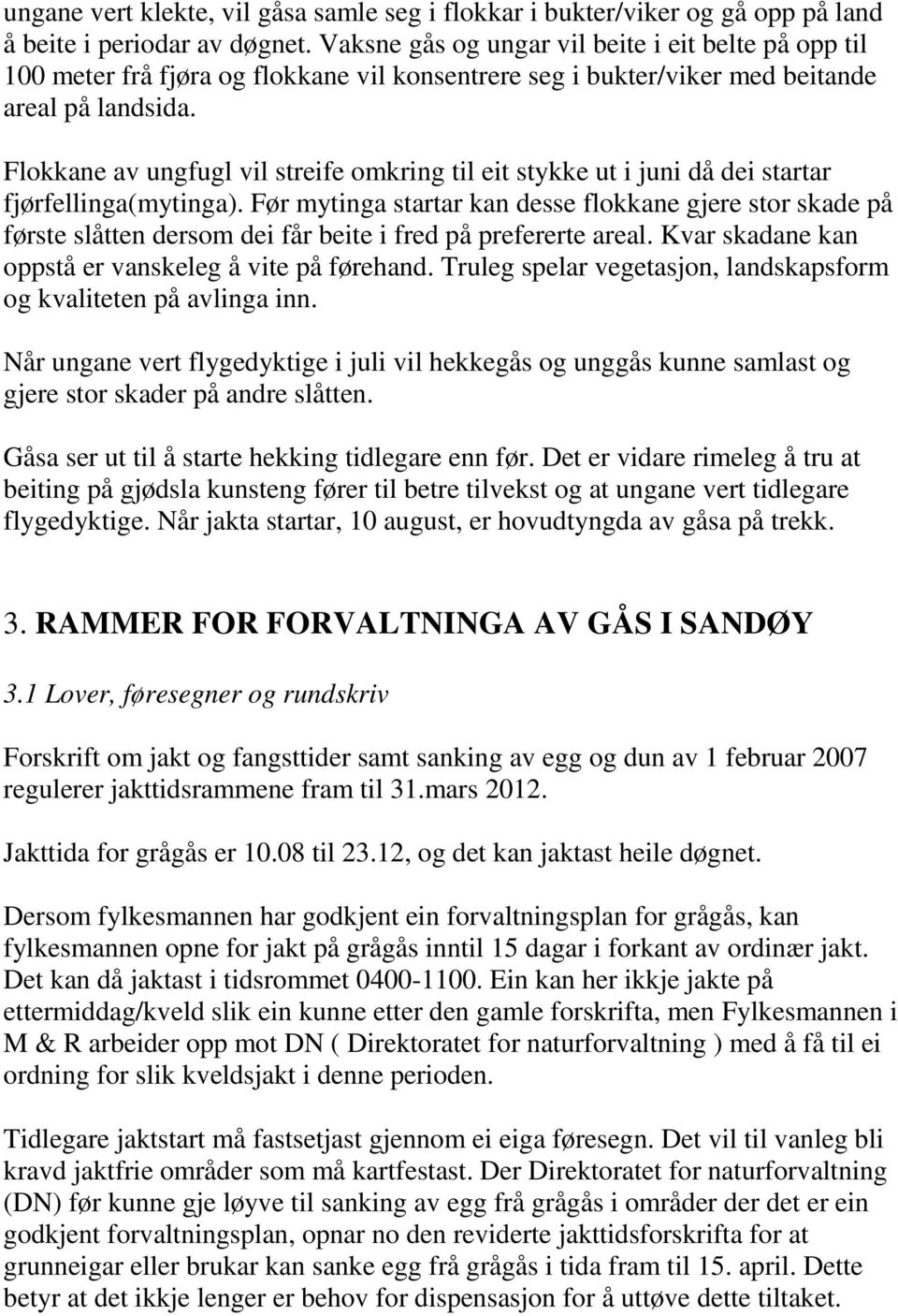 Flokkane av ungfugl vil streife omkring til eit stykke ut i juni då dei startar fjørfellinga(mytinga).