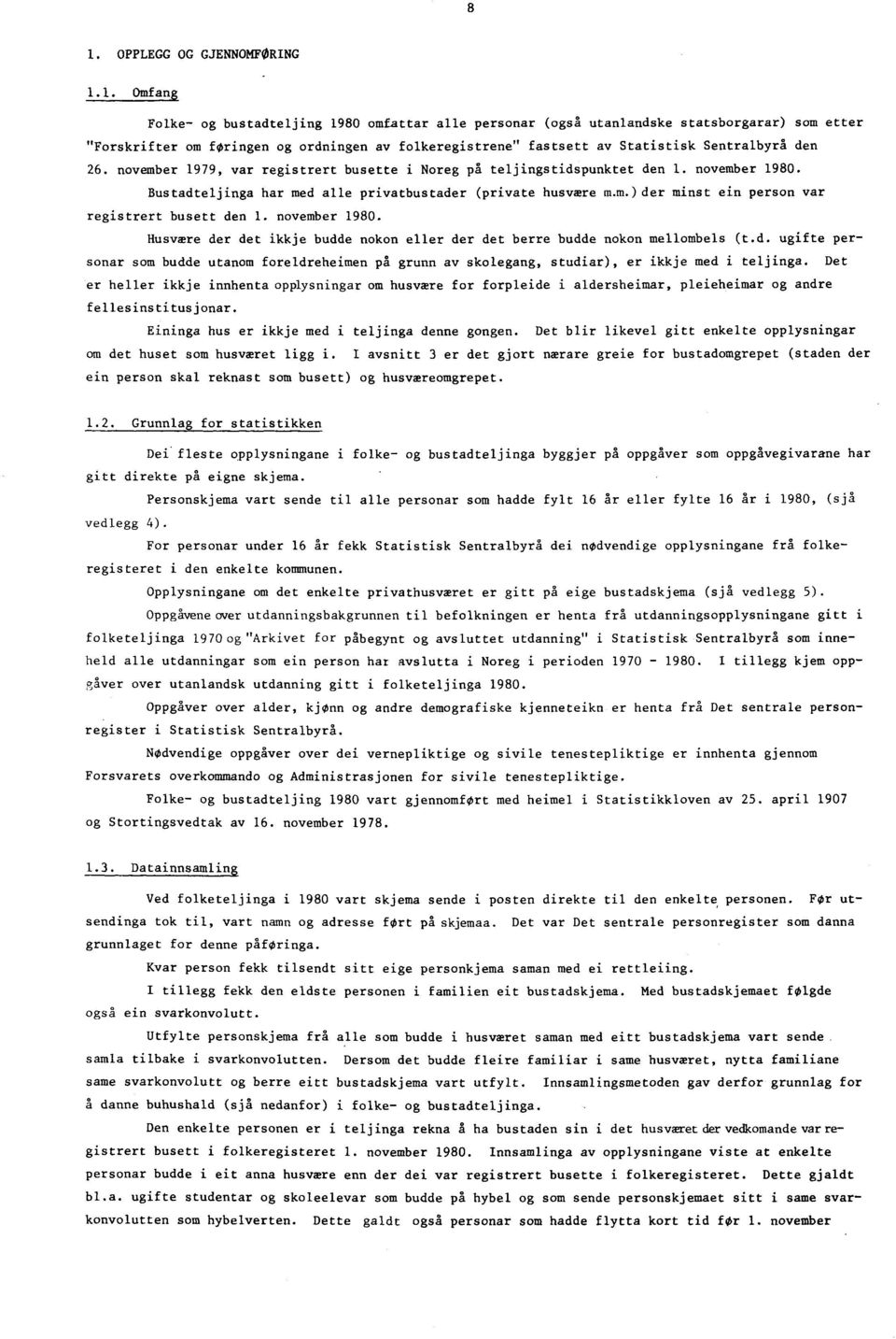 26. november 979, var registrert busette i Noreg på teljingstidspunktet den. november 980. Bustadteljinga har med alle privatbustader (private husvære m.m.) der minst ein person var registrert busett den.