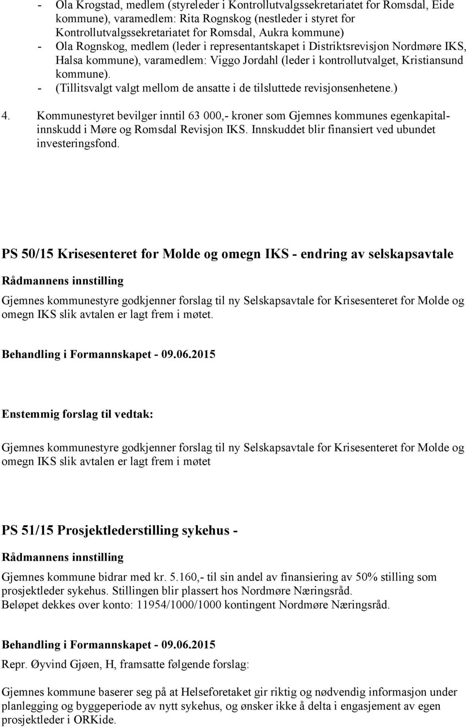 - (Tillitsvalgt valgt mellom de ansatte i de tilsluttede revisjonsenhetene.) 4. Kommunestyret bevilger inntil 63 000,- kroner som Gjemnes kommunes egenkapitalinnskudd i Møre og Romsdal Revisjon IKS.