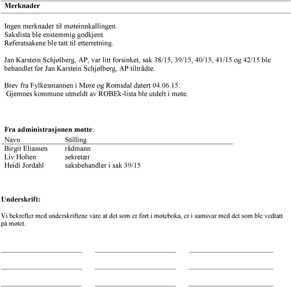 Brev fra Fylkesmannen i Møre og Romsdal datert 04.06.15: Gjemnes kommune utmeldt av ROBEk-lista ble utdelt i møte.