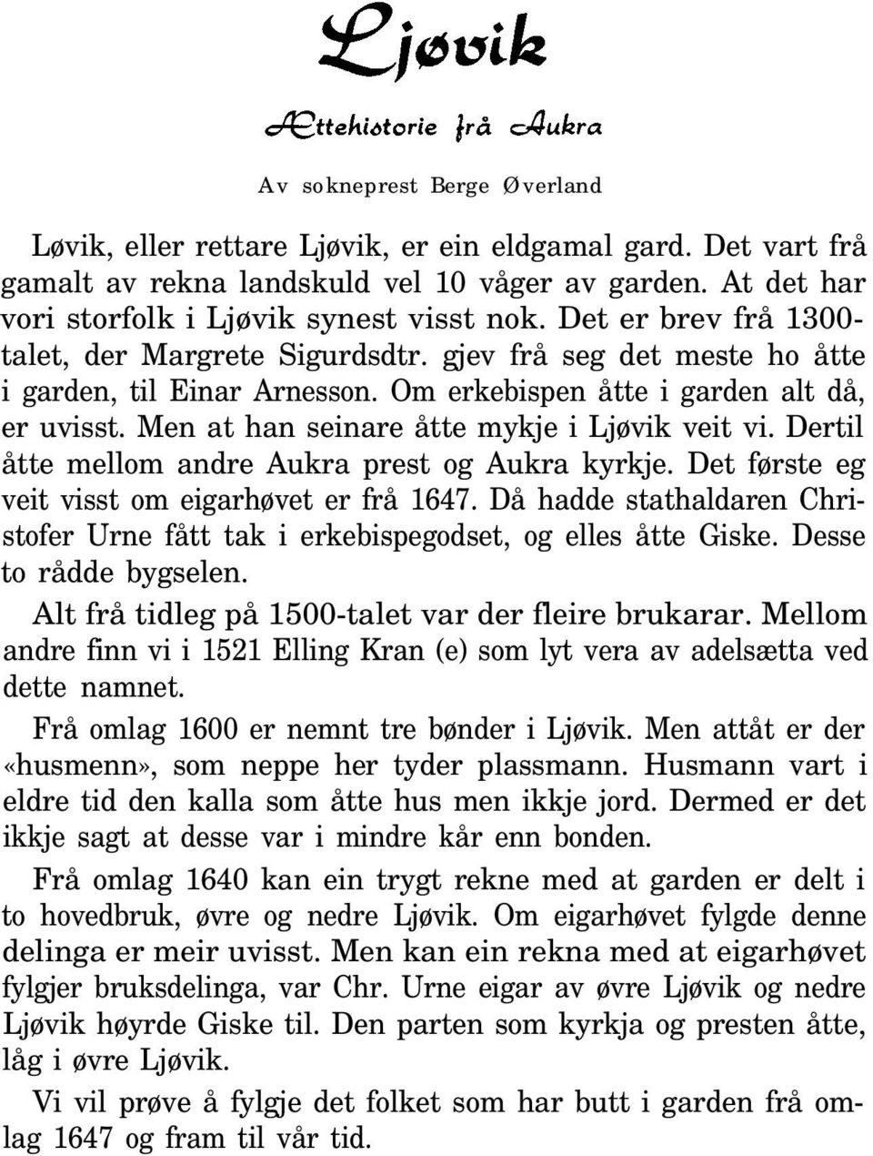 Men at han seinare åtte mykje i Ljøvik veit vi. Dertil åtte mellom andre Aukra prest og Aukra kyrkje. Det første eg veit visst om eigarhøvet er frå 1647.