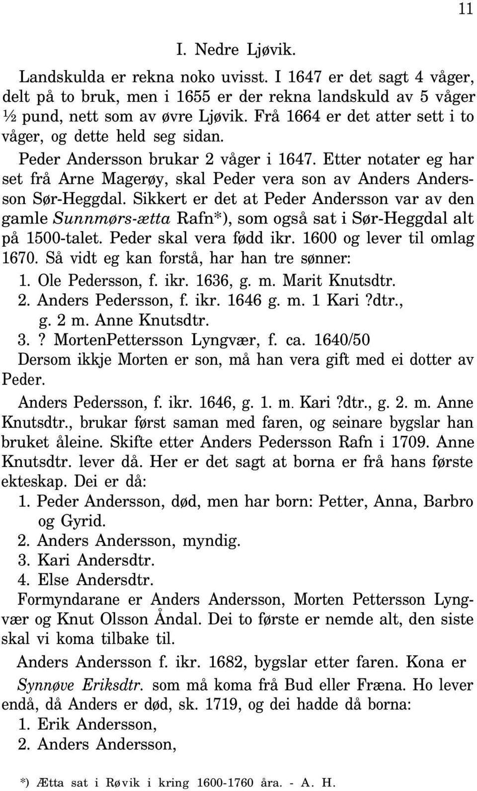 Sikkert er det at Peder Andersson var av den gamle Sunnmørs-ætta Rafn*), som også sat i Sør-Heggdal alt på 1500-talet. Peder skal vera fødd ikr. 1600 og lever til omlag 1670.