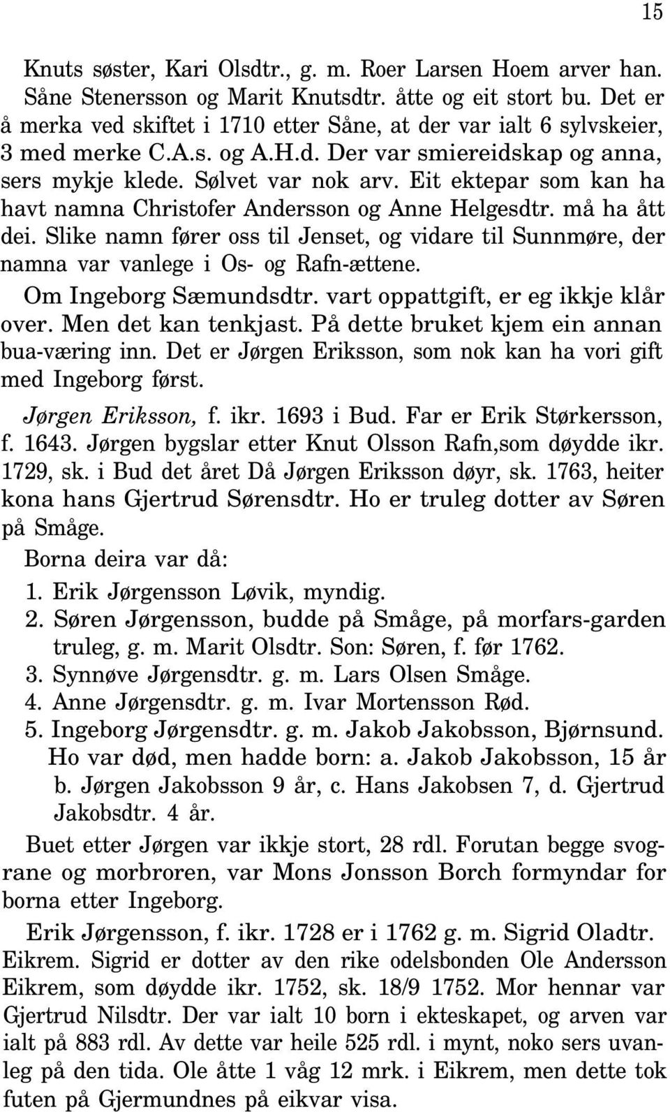 Eit ektepar som kan ha havt namna Christofer Andersson og Anne Helgesdtr. må ha ått dei. Slike namn fører oss til Jenset, og vidare til Sunnmøre, der namna var vanlege i Os- og Rafn-ættene.