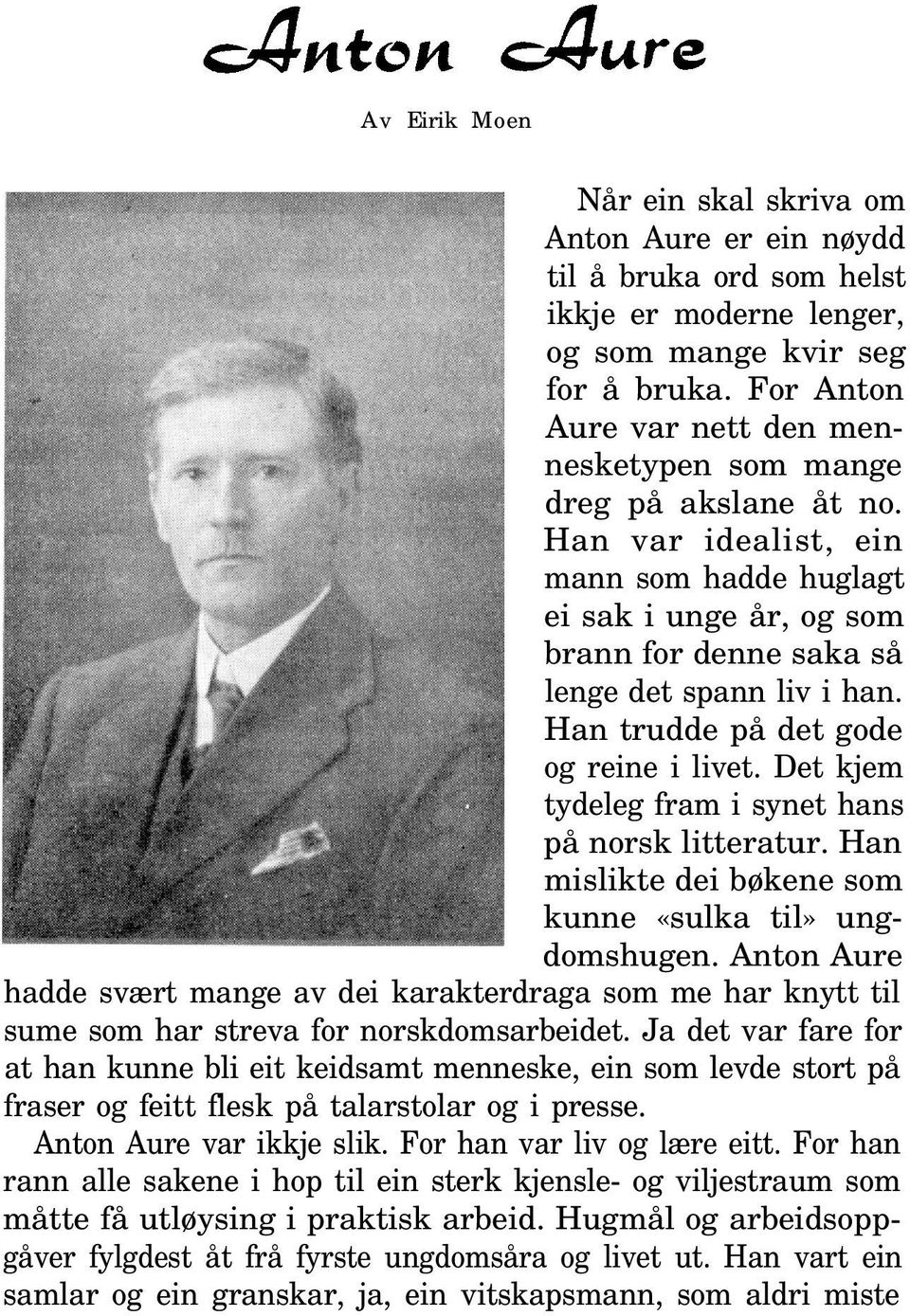 Han trudde på det gode og reine i livet. Det kjem tydeleg fram i synet hans på norsk litteratur. Han mislikte dei bøkene som kunne «sulka til» ungdomshugen.