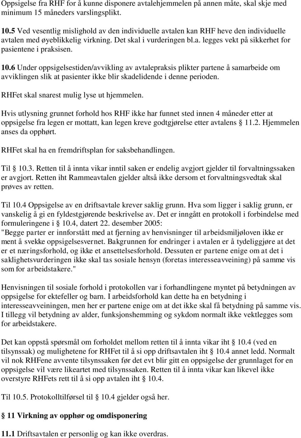 10.6 Under oppsigelsestiden/avvikling av avtalepraksis plikter partene å samarbeide om avviklingen slik at pasienter ikke blir skadelidende i denne perioden.