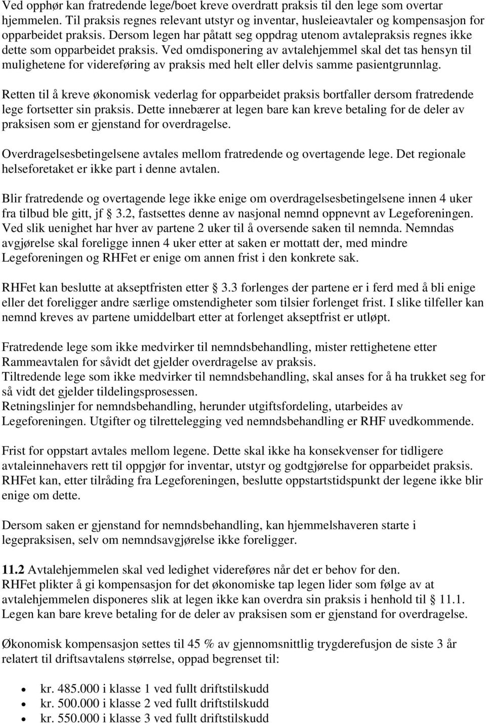 Ved omdisponering av avtalehjemmel skal det tas hensyn til mulighetene for videreføring av praksis med helt eller delvis samme pasientgrunnlag.