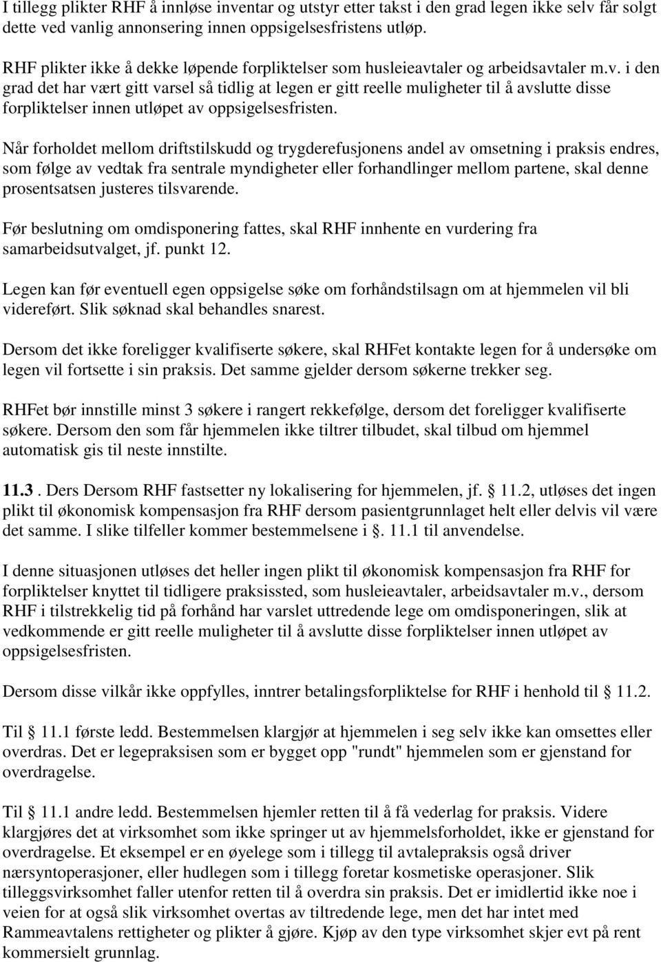 aler og arbeidsavtaler m.v. i den grad det har vært gitt varsel så tidlig at legen er gitt reelle muligheter til å avslutte disse forpliktelser innen utløpet av oppsigelsesfristen.