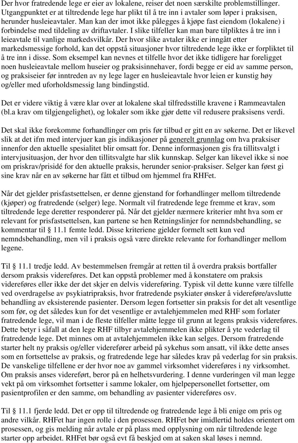 Man kan der imot ikke pålegges å kjøpe fast eiendom (lokalene) i forbindelse med tildeling av driftavtaler. I slike tilfeller kan man bare tilpliktes å tre inn i leieavtale til vanlige markedsvilkår.