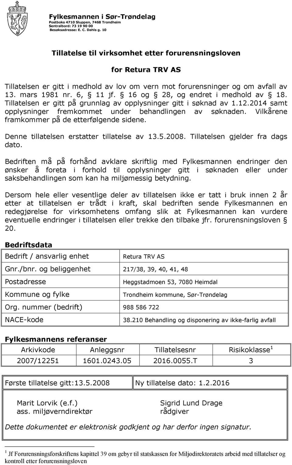 16 og 28, og endret i medhold av 18. Tillatelsen er gitt på grunnlag av opplysninger gitt i søknad av 1.12.2014 samt opplysninger fremkommet under behandlingen av søknaden.