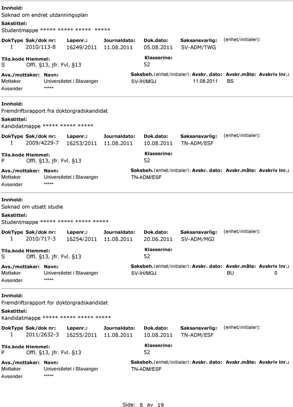 TN-ADM/EF TN-ADM/EF nnhold: øknad om utsatt studie tudentmappe ***** ***** ***** ***** 2010/717-3 16254/2011 20.06.