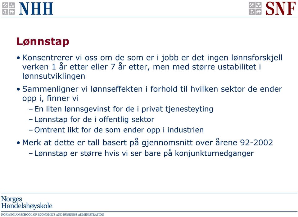 En liten lønnsgevinst for de i privat tjenesteyting Lønnstap for de i offentlig sektor Omtrent likt for de som ender opp i