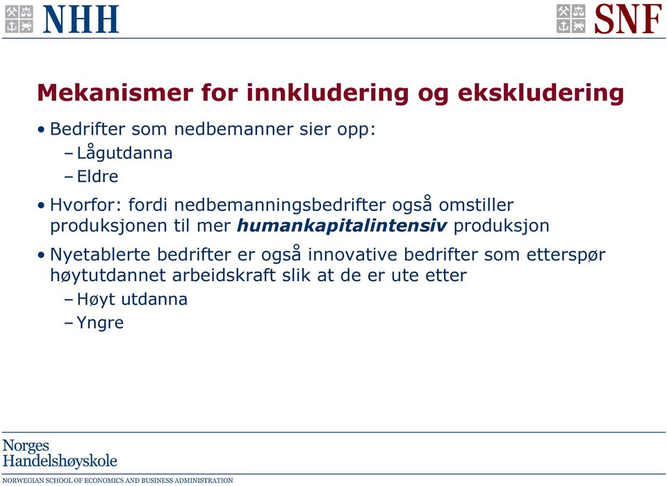 til mer humankapitalintensiv produksjon Nyetablerte bedrifter er også innovative