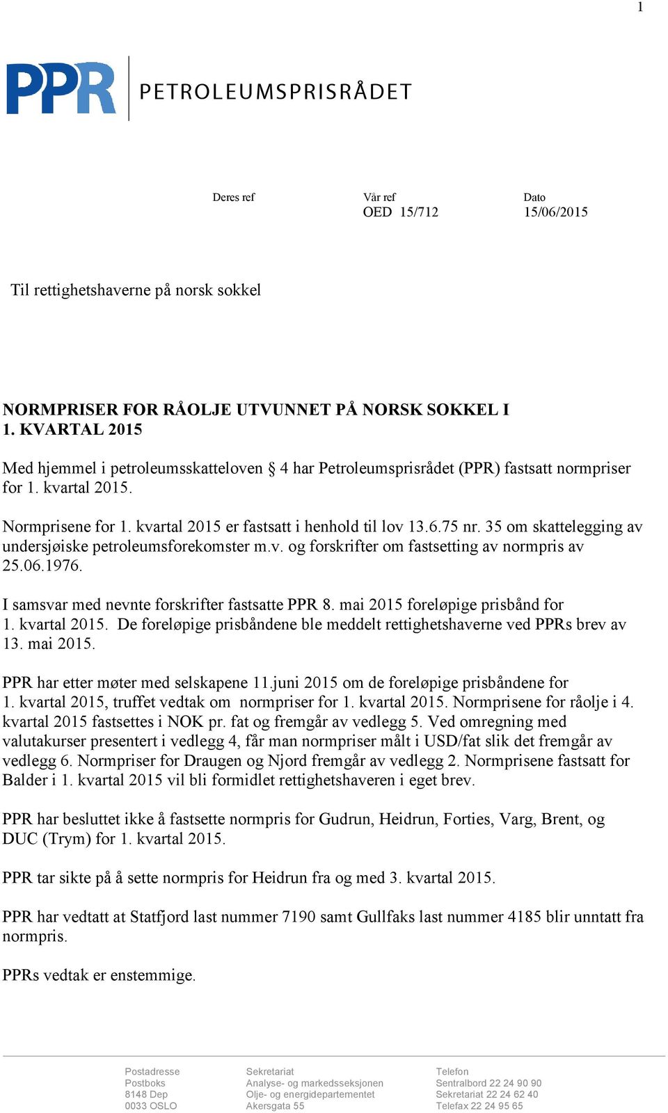 35 om skattelegging av undersjøiske petroleumsforekomster m.v. og forskrifter om fastsetting av normpris av 25.06.1976. I samsvar med nevnte forskrifter fastsatte PPR 8.