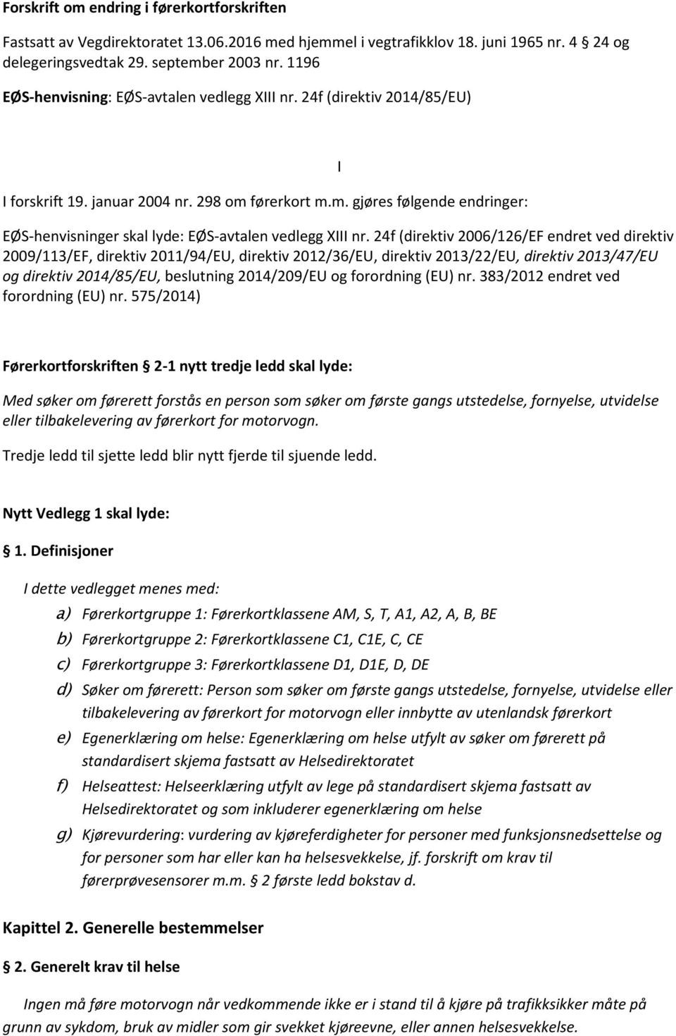 24f (direktiv 2006/126/EF endret ved direktiv 2009/113/EF, direktiv 2011/94/EU, direktiv 2012/36/EU, direktiv 2013/22/EU, direktiv 2013/47/EU og direktiv 2014/85/EU, beslutning 2014/209/EU og