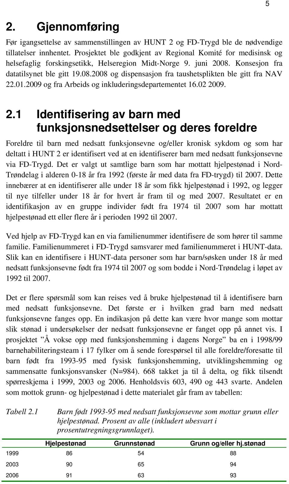 01.2009 og fra Arbeids og inkluderingsdepartementet 16.02 2009. 5 2.