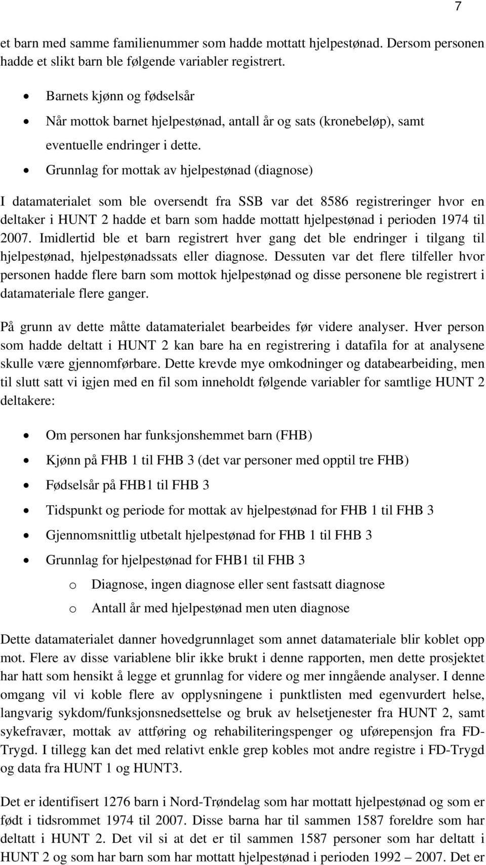 Grunnlag for mottak av hjelpestønad (diagnose) I datamaterialet som ble oversendt fra SSB var det 8586 registreringer hvor en deltaker i HUNT 2 hadde et barn som hadde mottatt hjelpestønad i perioden