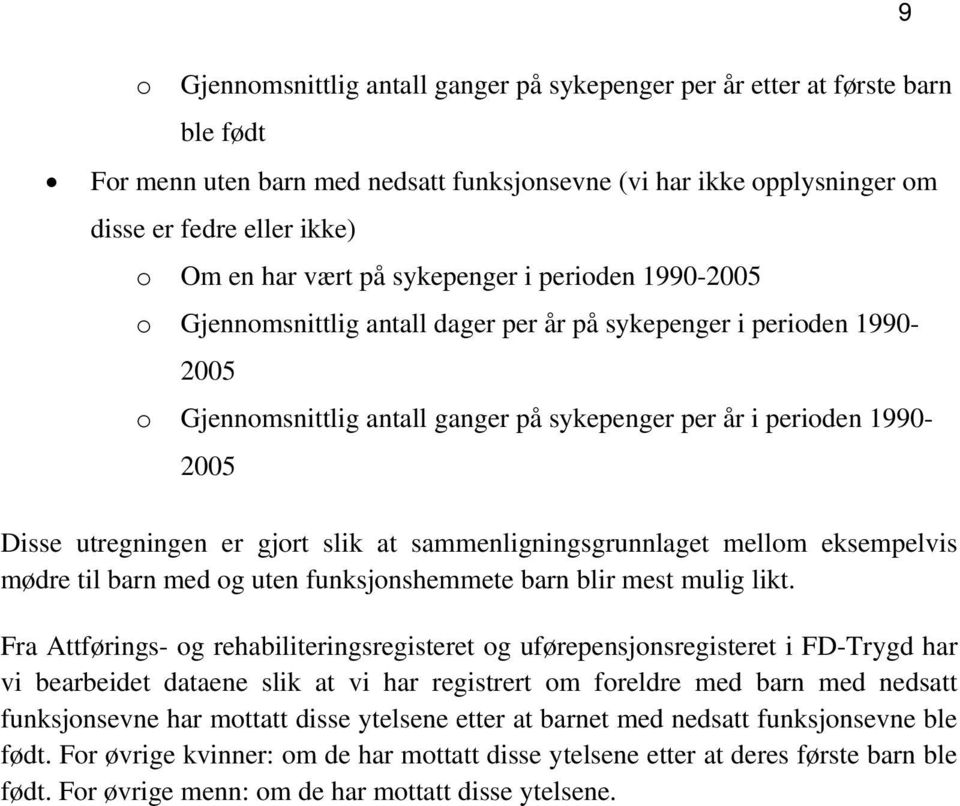 utregningen er gjort slik at sammenligningsgrunnlaget mellom eksempelvis mødre til barn med og uten funksjonshemmete barn blir mest mulig likt.