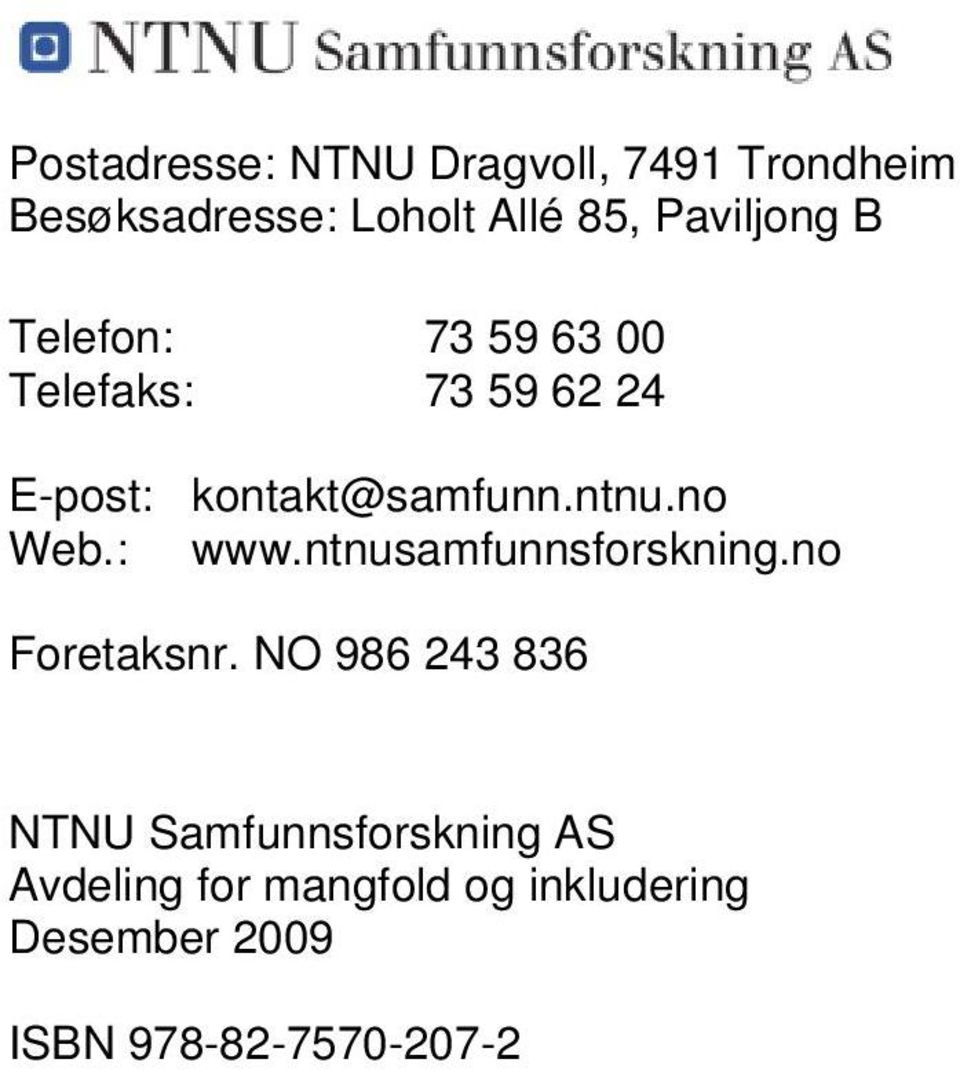 ntnu.no Web.: www.ntnusamfunnsforskning.no Foretaksnr.