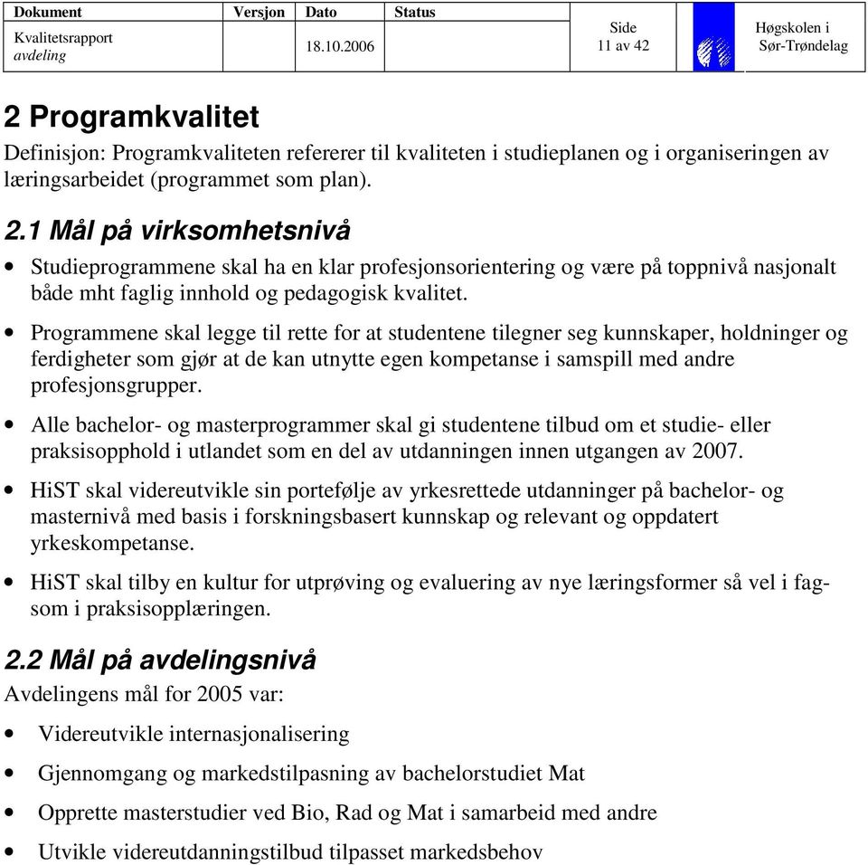 Alle bachelor- og masterprogrammer skal gi studentene tilbud om et studie- eller praksisopphold i utlandet som en del av utdanningen innen utgangen av 2007.