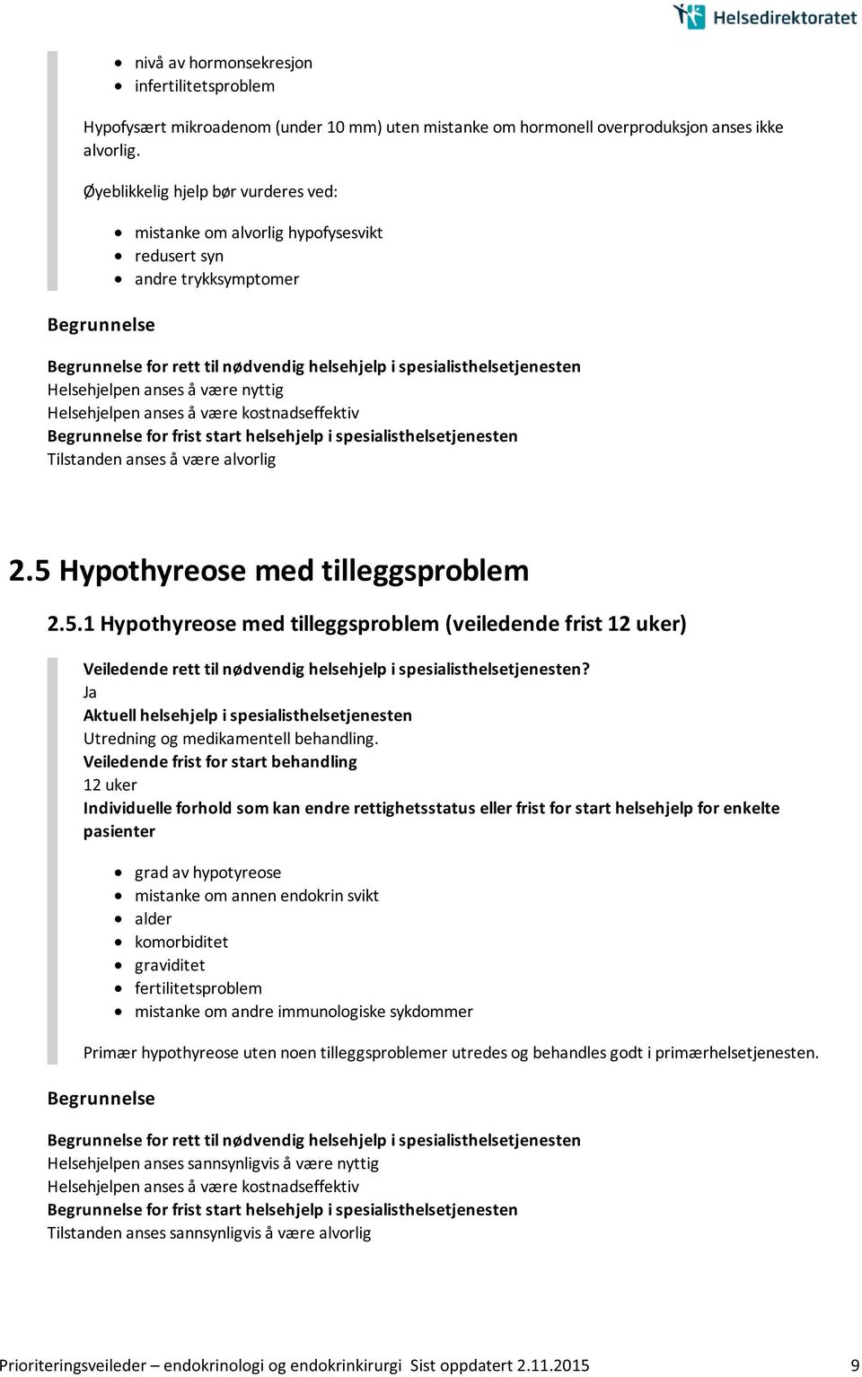 Hypothyreose med tilleggsproblem 2.5.1 Hypothyreose med tilleggsproblem (veiledende frist 12 uker) Utredning og medikamentell behandling.