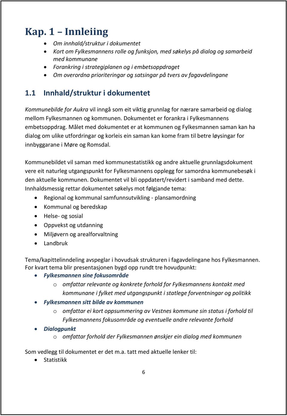 1 Innhald/struktur i dokumentet Kommunebilde for Aukra vil inngå som eit viktig grunnlag for nærare samarbeid og dialog mellom Fylkesmannen og kommunen.