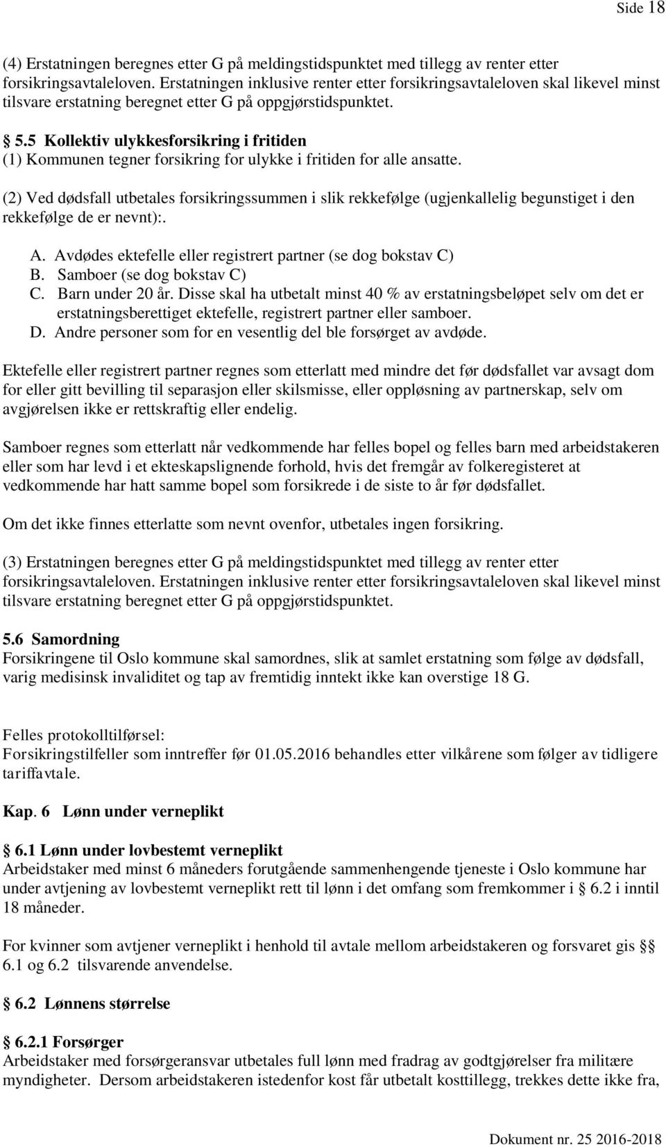 5 Kollektiv ulykkesforsikring i fritiden (1) Kommunen tegner forsikring for ulykke i fritiden for alle ansatte.