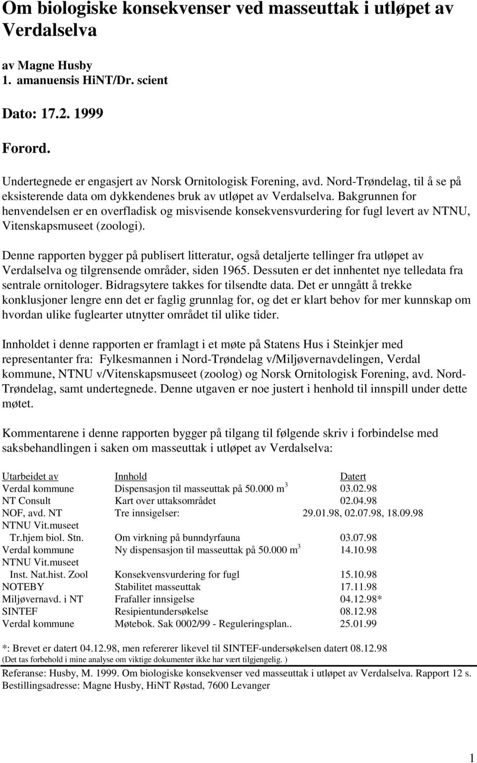 Bakgrunnen for henvendelsen er en overfladisk og misvisende konsekvensvurdering for fugl levert av NTNU, Vitenskapsmuseet (zoologi).