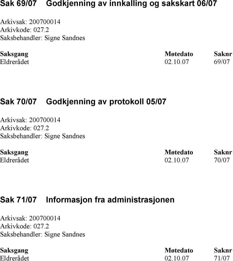 07 69/07 Sak 70/07 Godkjenning av protokoll 05/07 Arkivsak: 200700014 Arkivkode: 027.