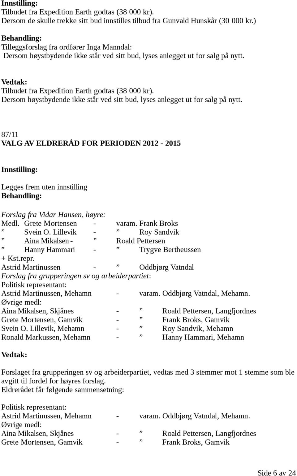 Dersom høystbydende ikke står ved sitt bud, lyses anlegget ut for salg på nytt.