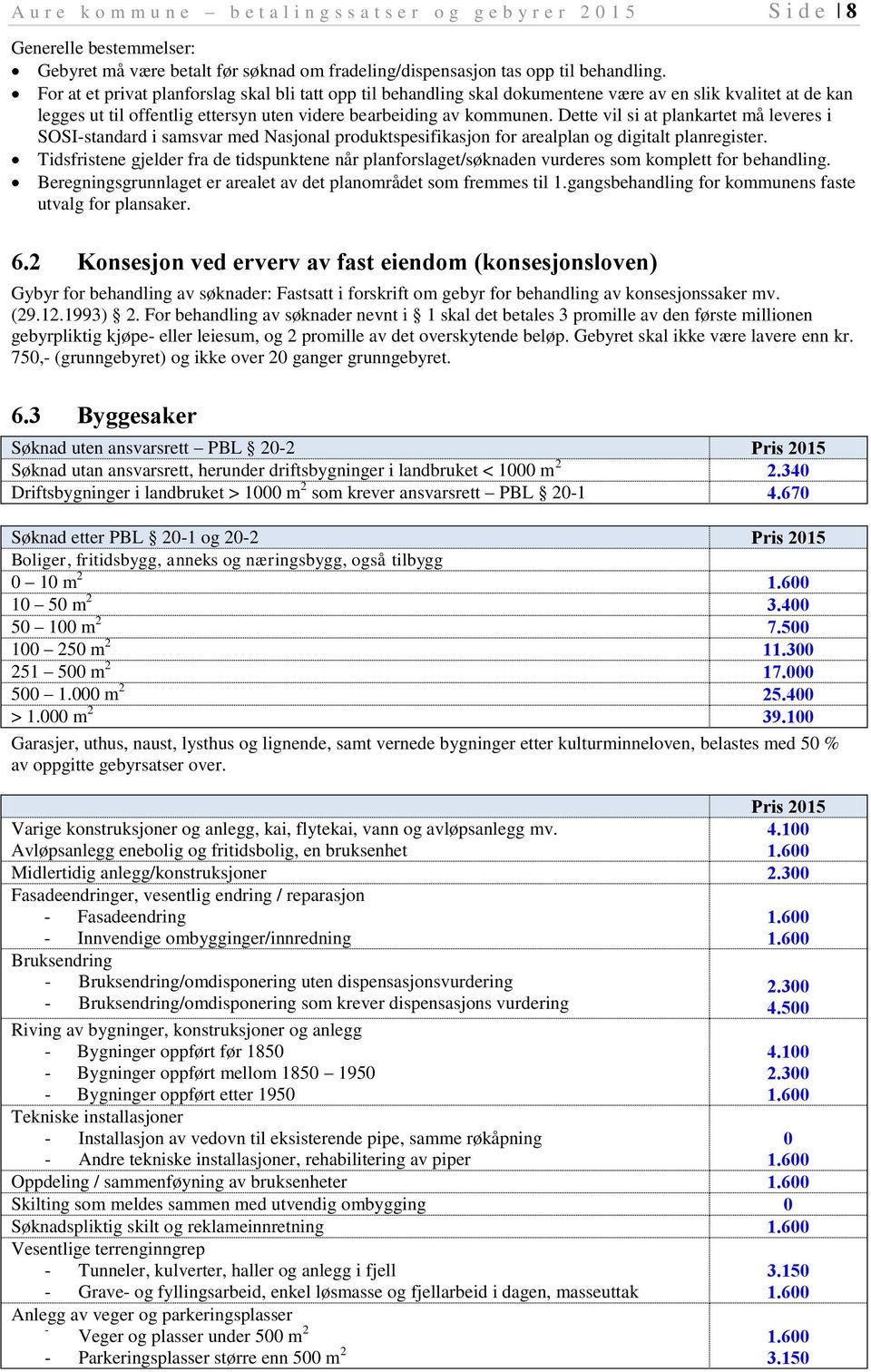 Dette vil si at plankartet må leveres i SOSI-standard i samsvar med Nasjonal produktspesifikasjon for arealplan og digitalt planregister.