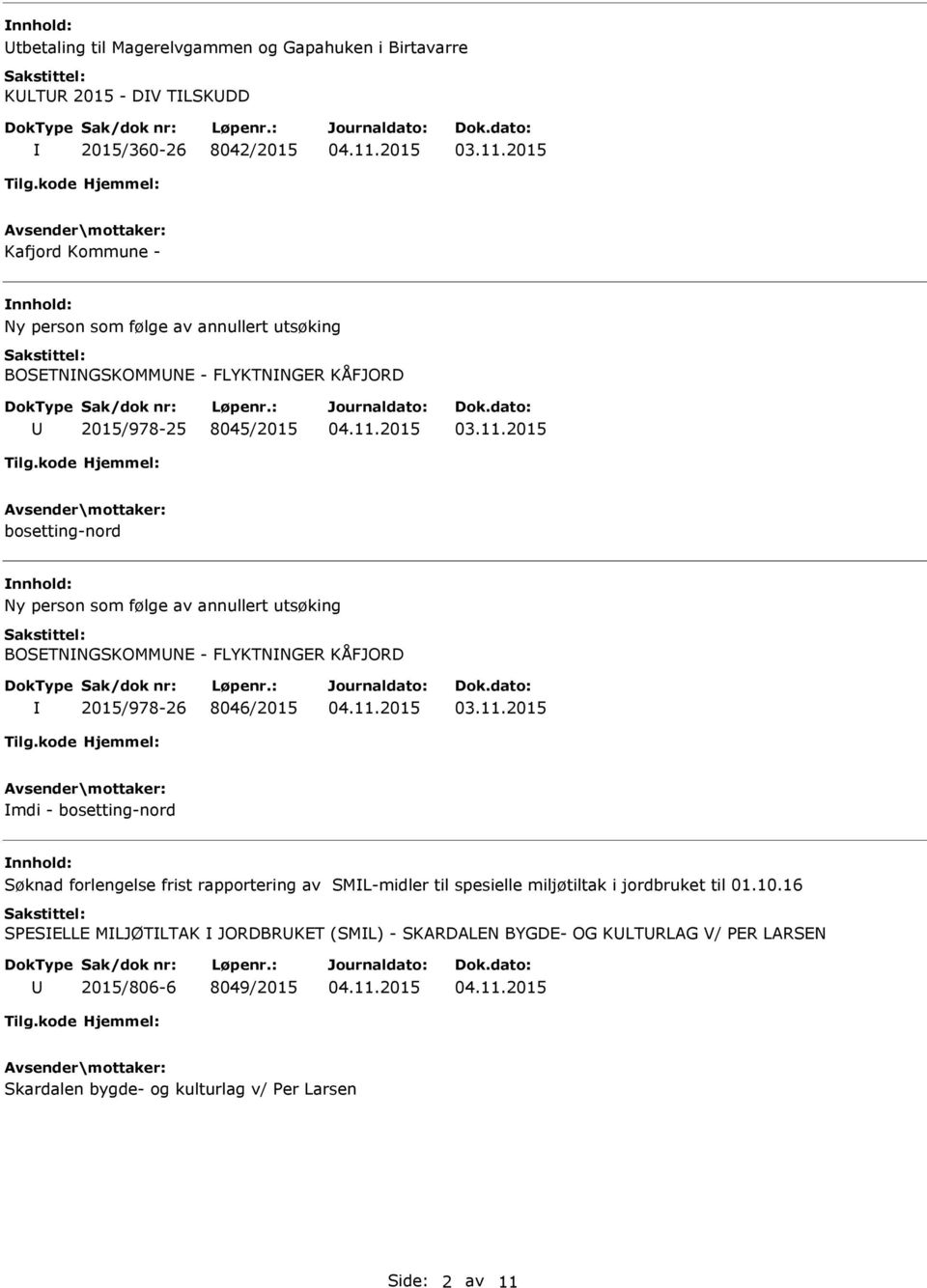 KÅFJORD 2015/978-26 8046/2015 mdi - bosetting-nord Søknad forlengelse frist rapportering av SML-midler til spesielle miljøtiltak i jordbruket til 01.10.