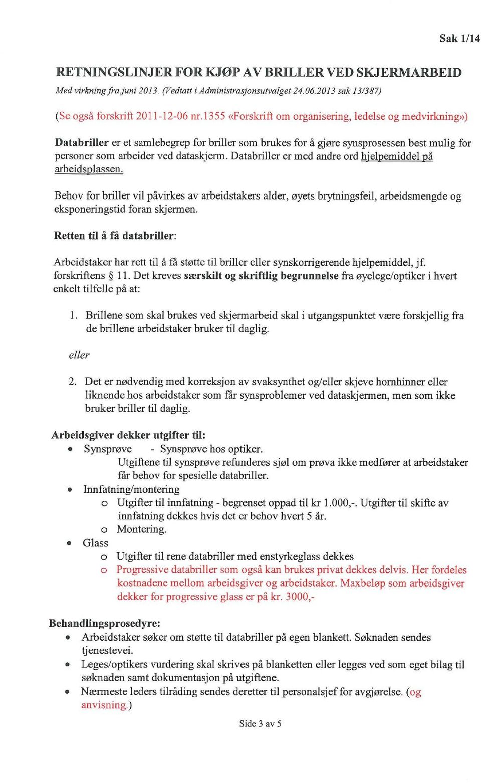 Databriller er med andre ord hjelpemiddel på arbeidsplassen. Behov for briller vil påvirkes av arbeidstakers alder, øyets brytningsfeil, arbeidsmengde og eksponeringstid foran skjermen.