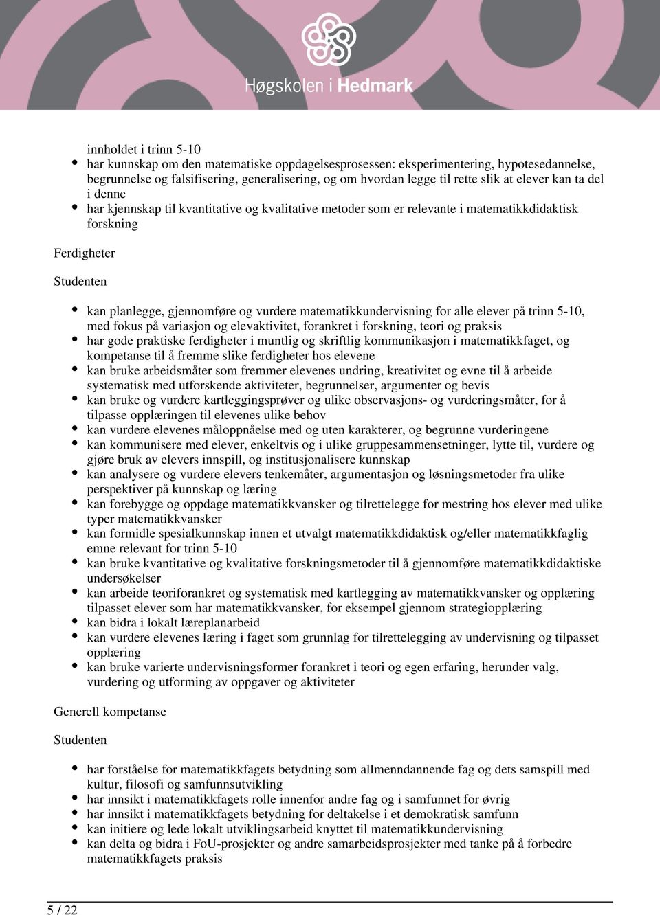 matematikkundervisning for alle elever på trinn 5-10, med fokus på variasjon og elevaktivitet, forankret i forskning, teori og praksis har gode praktiske ferdigheter i muntlig og skriftlig