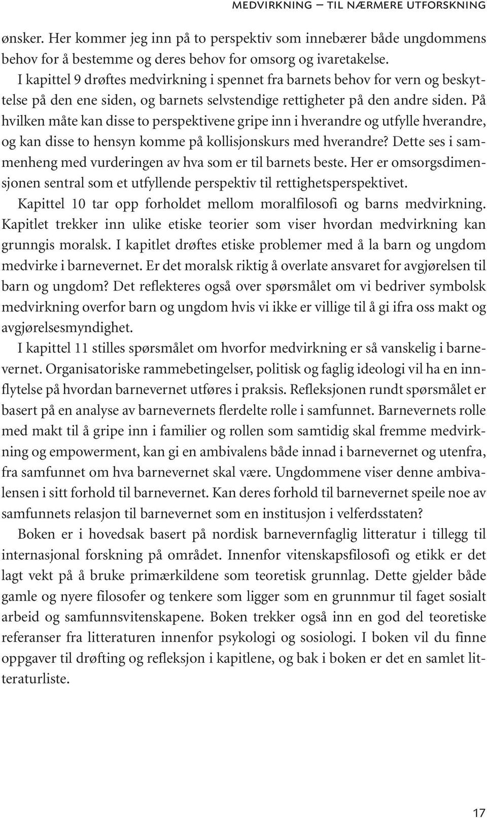 På hvilken måte kan disse to perspektivene gripe inn i hverandre og utfylle hverandre, og kan disse to hensyn komme på kollisjonskurs med hverandre?