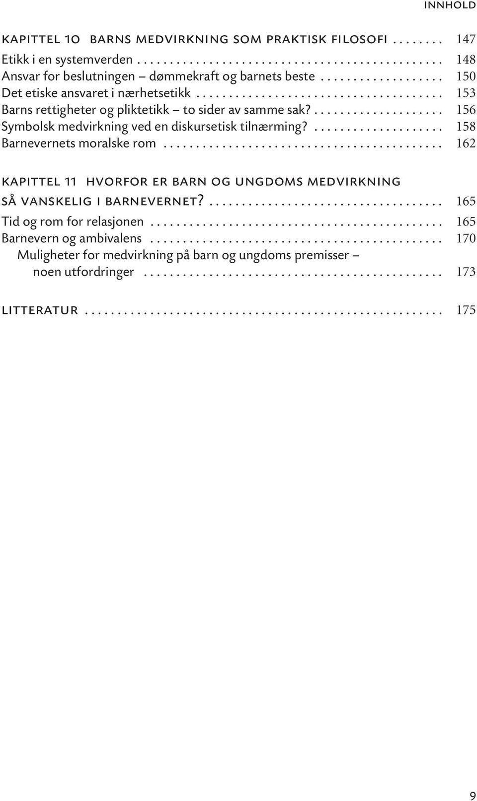 .................... 156 Symbolsk medvirkning ved en diskursetisk tilnærming?.................... 158 Barnevernets moralske rom.