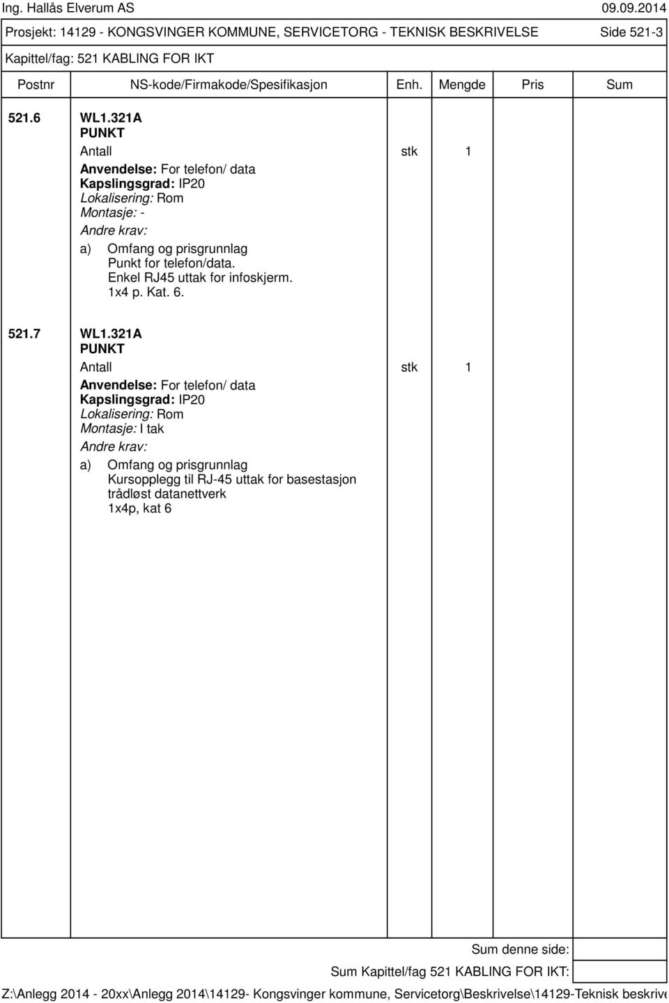 Enkel RJ45 uttak for infoskjerm. 1x4 p. Kat. 6. 521.7 WL1.