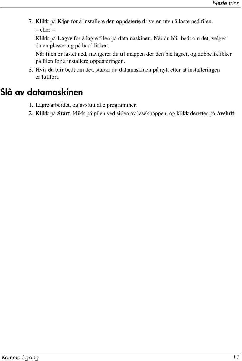 Når filen er lastet ned, navigerer du til mappen der den ble lagret, og dobbeltklikker på filen for å installere oppdateringen. 8.