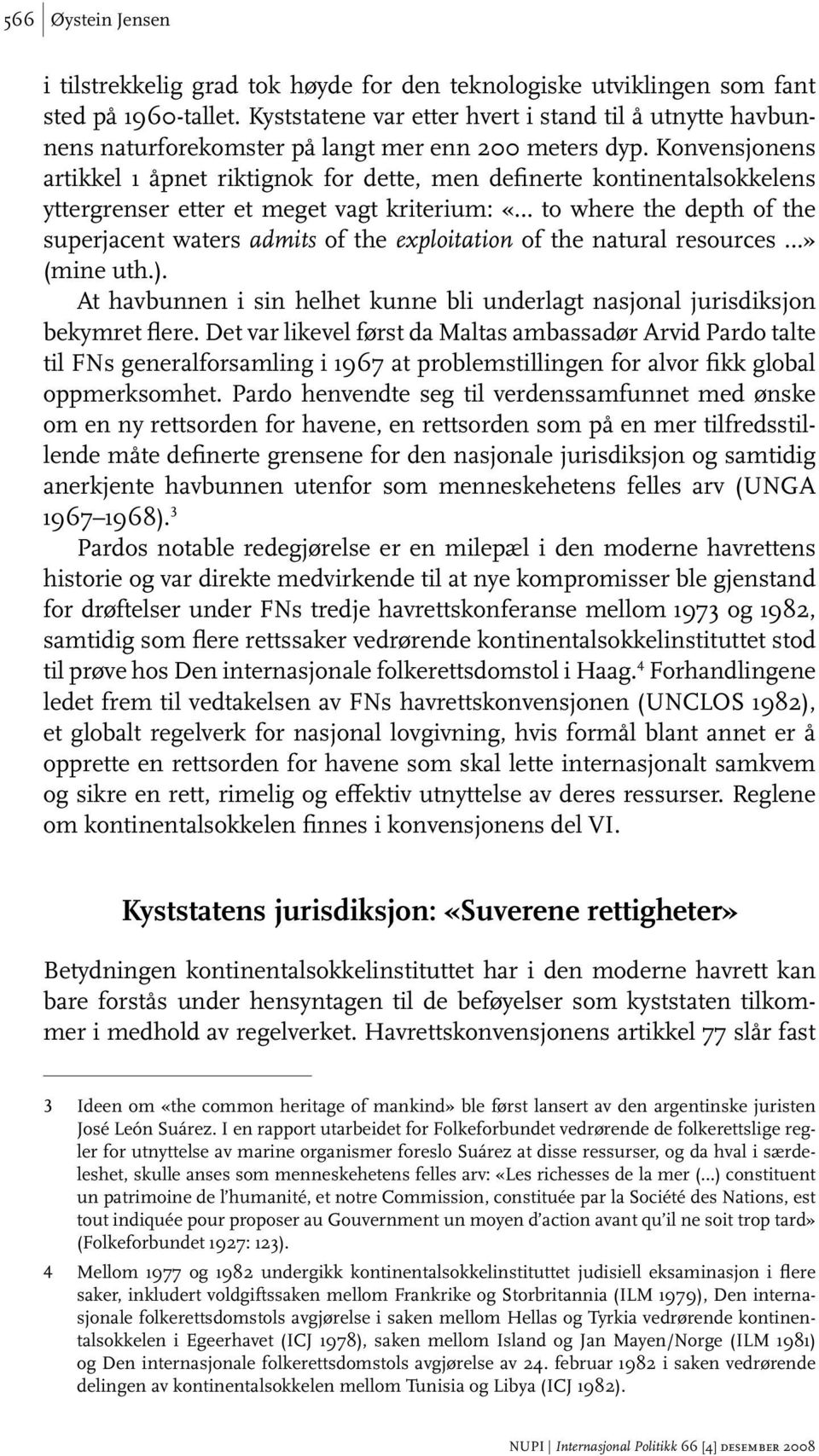 Konvensjonens artikkel 1 åpnet riktignok for dette, men definerte kontinentalsokkelens yttergrenser etter et meget vagt kriterium: «to where the depth of the superjacent waters admits of the