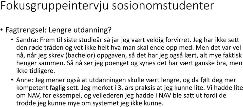 Men det var vel nå, når jeg skrev (bachelor) oppgaven, så det har jeg også lært, alt mye faktisk henger sammen.