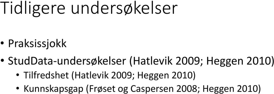 2010) Tilfredshet (Hatlevik 2009; Heggen