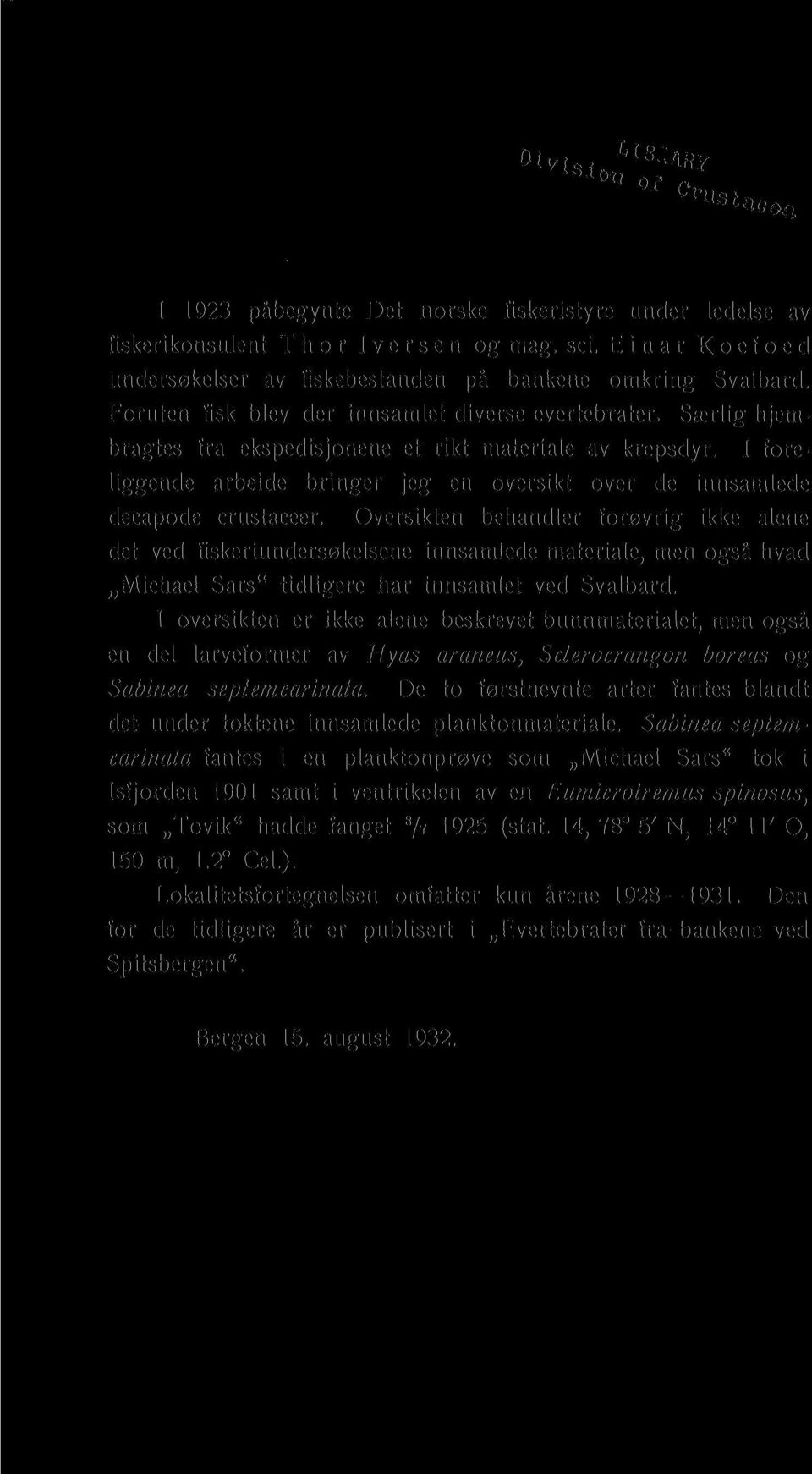 I foreliggende arbeide bringer jeg en oversikt over de innsamlede decapode crustaceer.