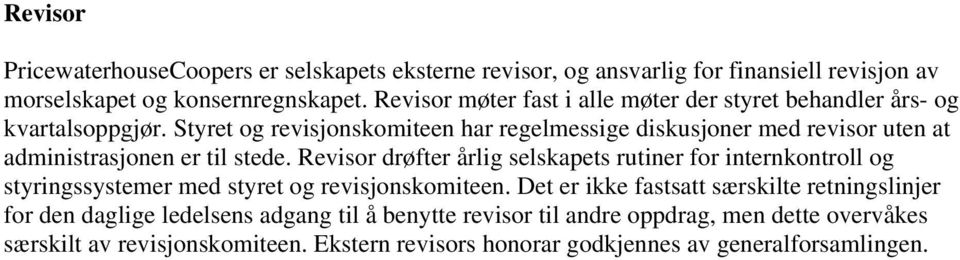 Styret og revisjonskomiteen har regelmessige diskusjoner med revisor uten at administrasjonen er til stede.