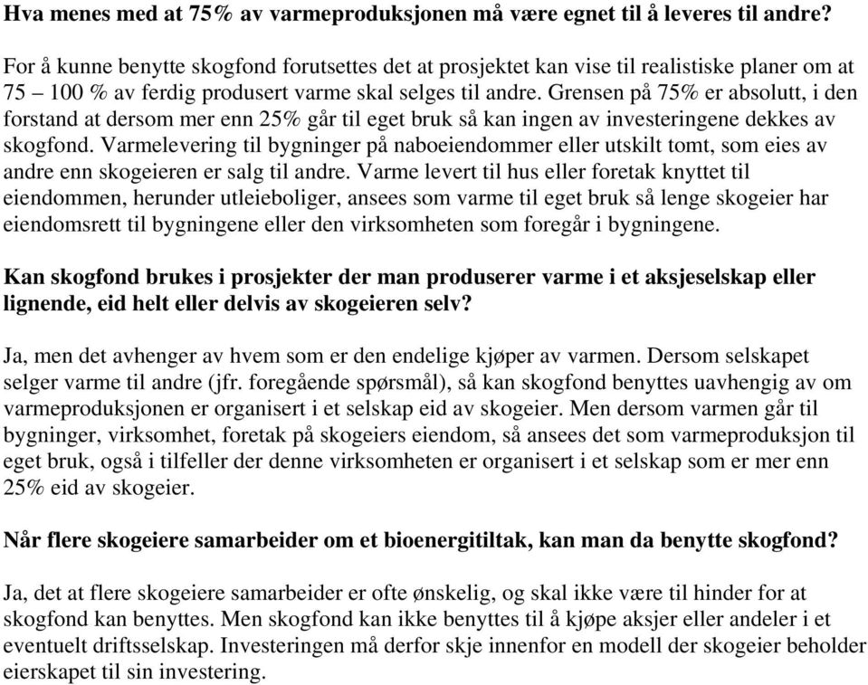 Grensen på 75% er absolutt, i den forstand at dersom mer enn 25% går til eget bruk så kan ingen av investeringene dekkes av skogfond.