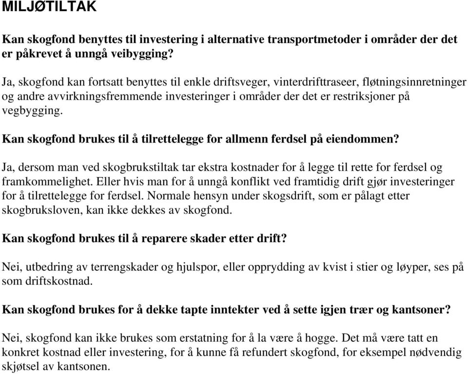 Kan skogfond brukes til å tilrettelegge for allmenn ferdsel på eiendommen? Ja, dersom man ved skogbrukstiltak tar ekstra kostnader for å legge til rette for ferdsel og framkommelighet.