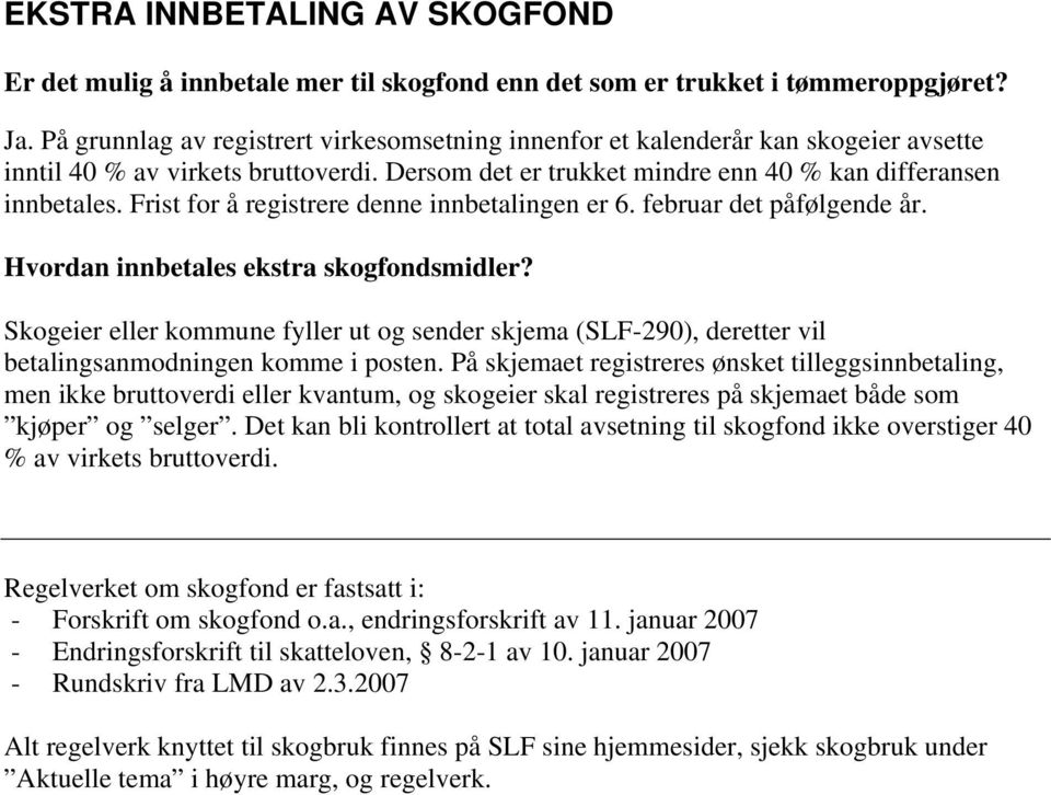 Frist for å registrere denne innbetalingen er 6. februar det påfølgende år. Hvordan innbetales ekstra skogfondsmidler?