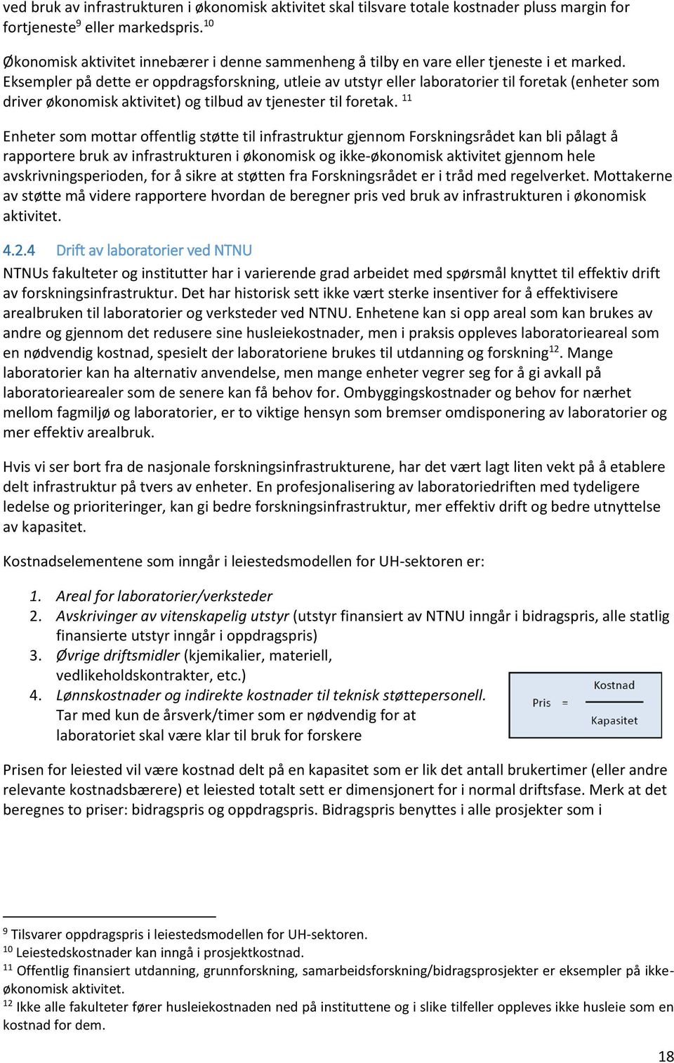 Eksempler på dette er oppdragsforskning, utleie av utstyr eller laboratorier til foretak (enheter som driver økonomisk aktivitet) og tilbud av tjenester til foretak.