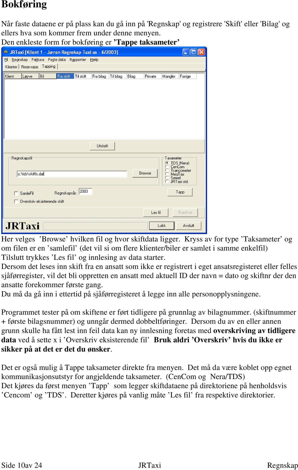 Kryss av for type Taksameter og om filen er en samlefil (det vil si om flere klienter/biler er samlet i samme enkelfil) Tilslutt trykkes Les fil og innlesing av data starter.