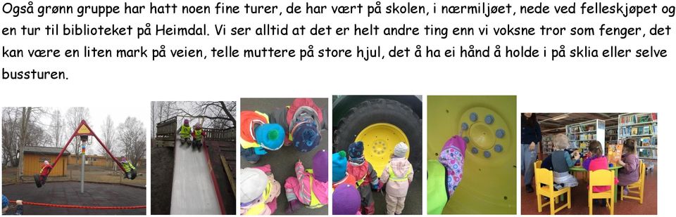 Vi ser alltid at det er helt andre ting enn vi voksne tror som fenger, det kan