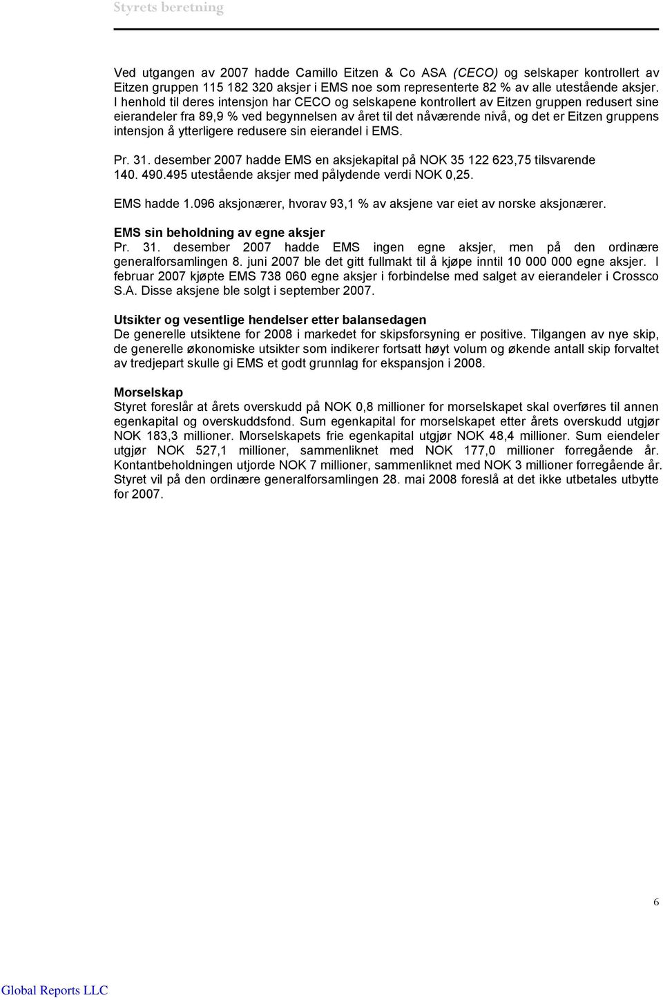 intensjon å ytterligere redusere sin eierandel i EMS. Pr. 31. desember 2007 hadde EMS en aksjekapital på NOK 35 122 623,75 tilsvarende 140. 490.495 utestående aksjer med pålydende verdi NOK 0,25.